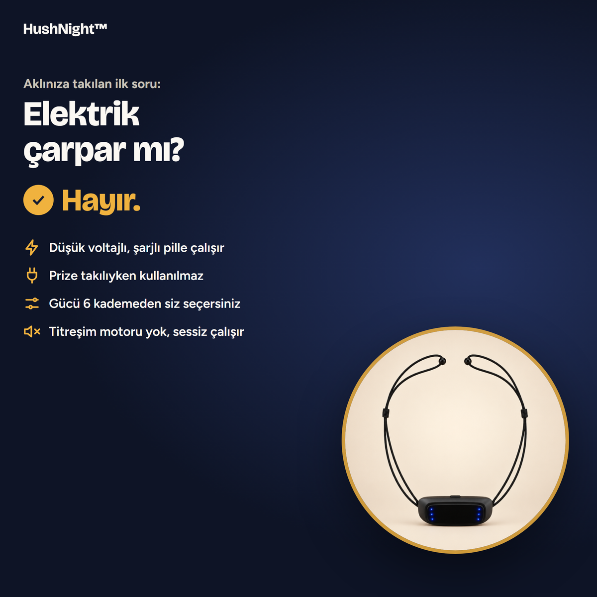 HushNight™ düşük voltajlı, şarjlı ve sessiz çalışır